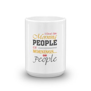 “I Don’t Like Morning People ” Mug